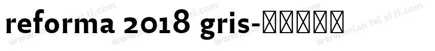 reforma 2018 gris字体转换